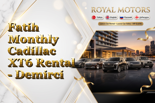 Fatih Monthly Cadillac XT6 Rental - Demirci