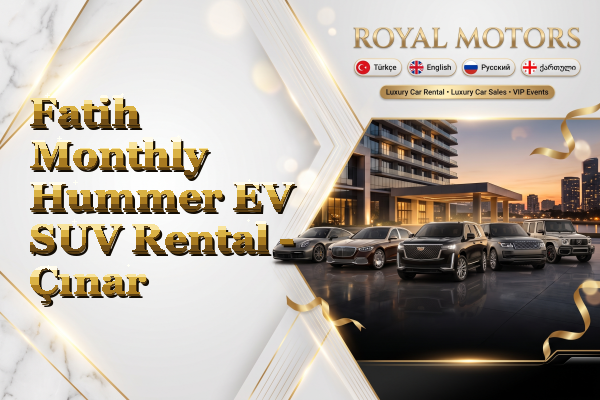 Fatih Monthly Hummer EV SUV Rental - Çınar