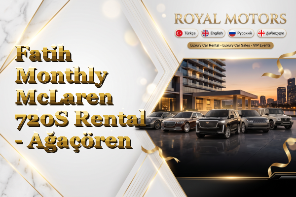 Fatih Monthly McLaren 720S Rental - Ağaçören