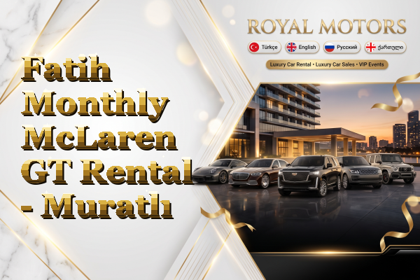 Fatih Monthly McLaren GT Rental - Muratlı