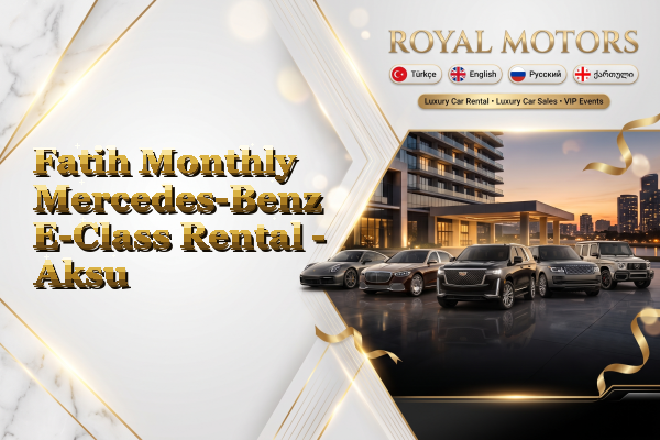 Fatih Monthly Mercedes-Benz E-Class Rental - Aksu