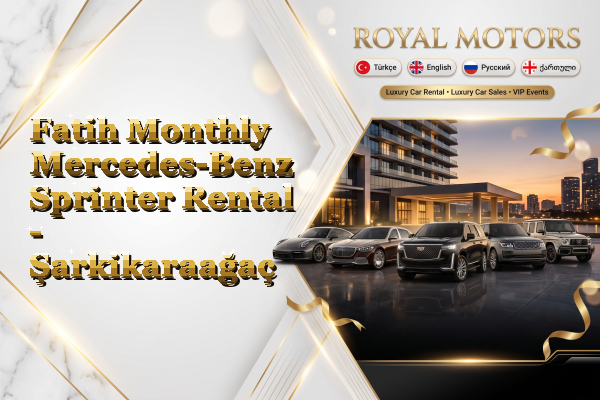 Fatih Monthly Mercedes-Benz Sprinter Rental - Şarkikaraağaç
