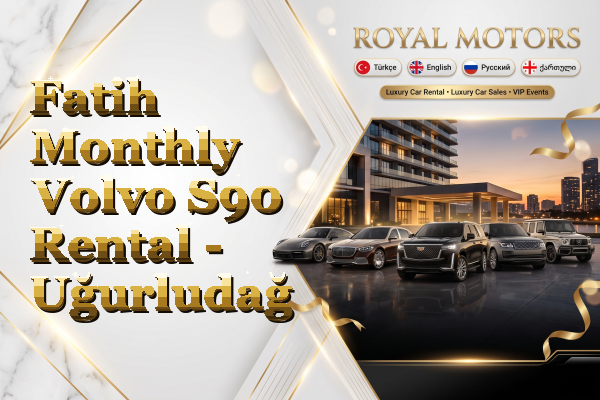 Fatih Monthly Volvo S90 Rental - Uğurludağ