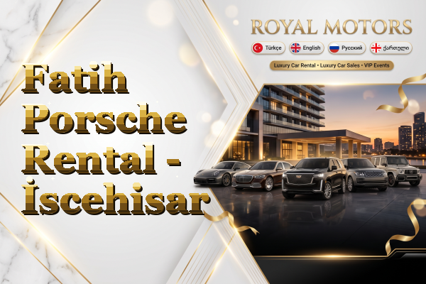 Fatih Porsche Rental - İscehisar