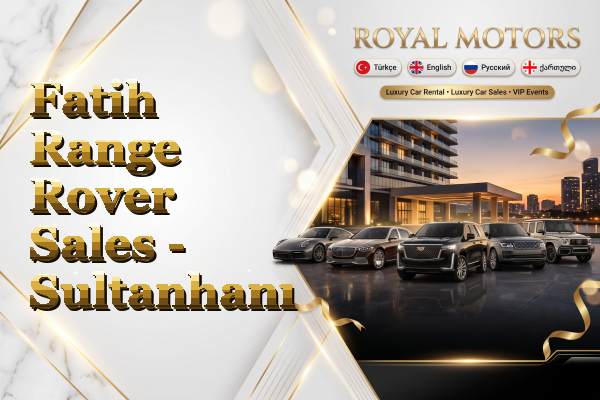 Fatih Range Rover Sales - Sultanhanı