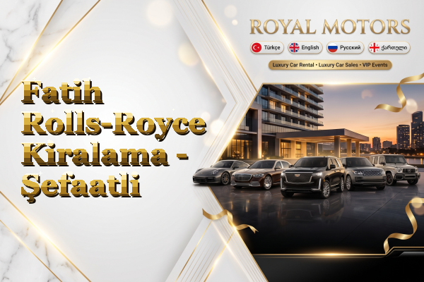 Fatih Rolls-Royce Kiralama - Şefaatli