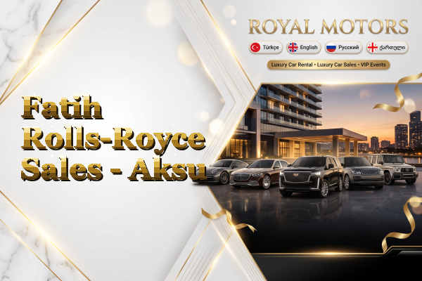 Fatih Rolls-Royce Sales - Aksu