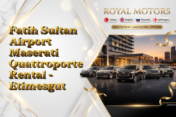Fatih Sultan Airport Maserati Quattroporte Rental - Etimesgut