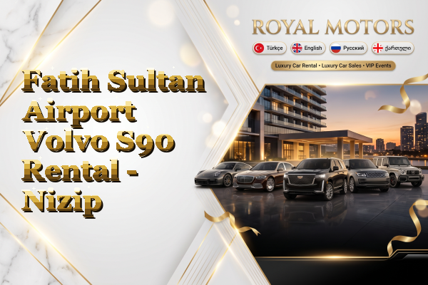 Fatih Sultan Airport Volvo S90 Rental - Nizip