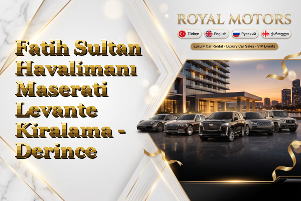 Fatih Sultan Havalimanı Maserati Levante Kiralama - Derince