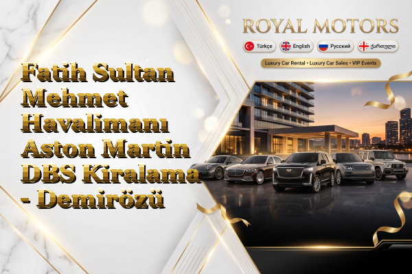 Fatih Sultan Mehmet Havalimanı Aston Martin DBS Kiralama - Demirözü
