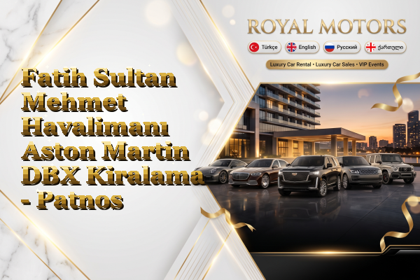 Fatih Sultan Mehmet Havalimanı Aston Martin DBX Kiralama - Patnos