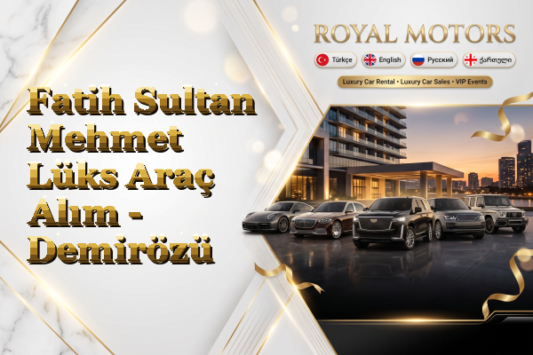 Fatih Sultan Mehmet Lüks Araç Alım - Demirözü