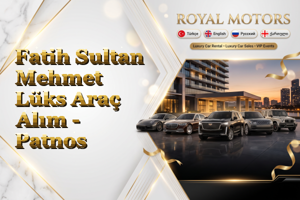 Fatih Sultan Mehmet Lüks Araç Alım - Patnos