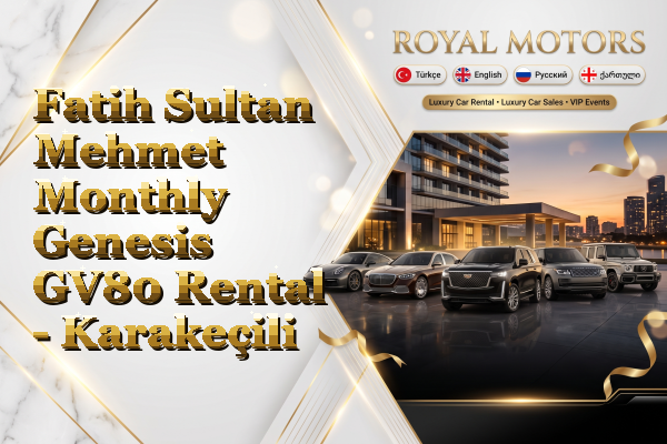 Fatih Sultan Mehmet Monthly Genesis GV80 Rental - Karakeçili