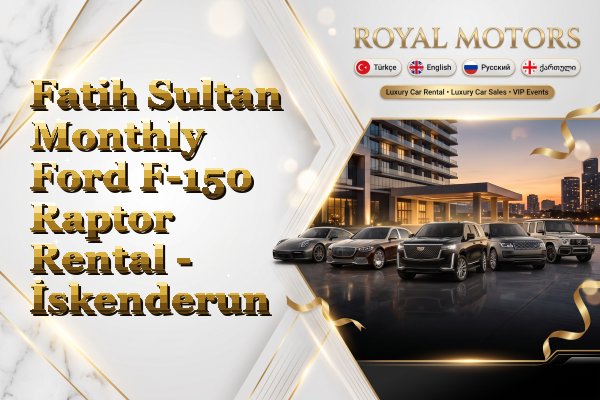 Fatih Sultan Monthly Ford F-150 Raptor Rental - İskenderun