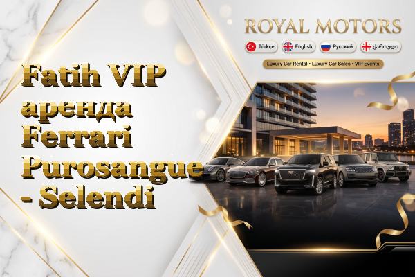 Fatih VIP аренда Ferrari Purosangue - Selendi