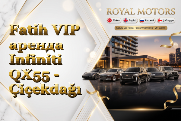 Fatih VIP аренда Infiniti QX55 - Çiçekdağı