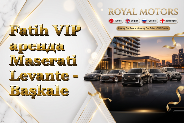Fatih VIP аренда Maserati Levante - Başkale