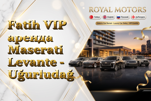 Fatih VIP аренда Maserati Levante - Uğurludağ