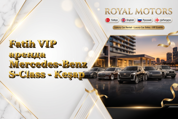 Fatih VIP аренда Mercedes-Benz S-Class - Keşap