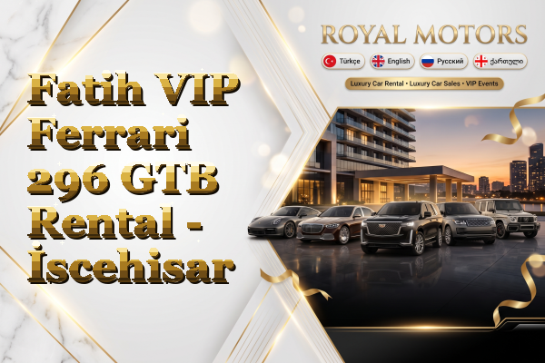 Fatih VIP Ferrari 296 GTB Rental - İscehisar