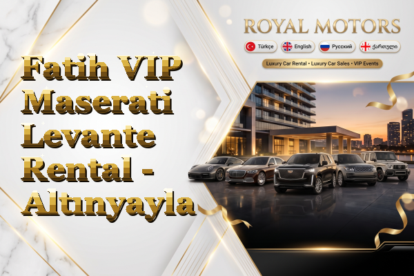 Fatih VIP Maserati Levante Rental - Altınyayla