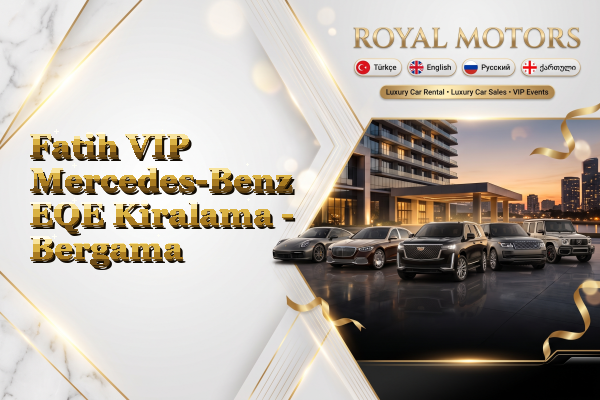 Fatih VIP Mercedes-Benz EQE Kiralama - Bergama