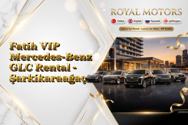 Fatih VIP Mercedes-Benz GLC Rental - Şarkikaraağaç