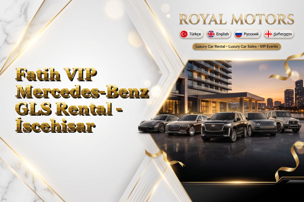 Fatih VIP Mercedes-Benz GLS Rental - İscehisar