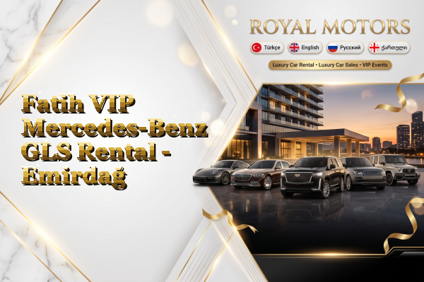 Fatih VIP Mercedes-Benz GLS Rental - Emirdağ