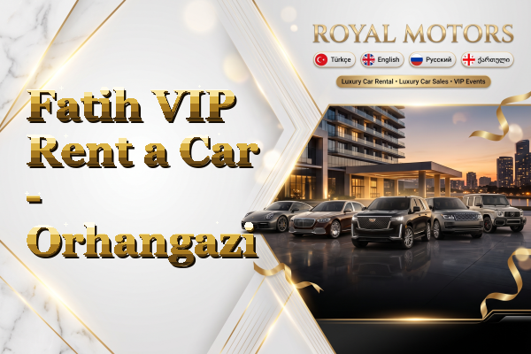 Fatih VIP Rent a Car - Orhangazi