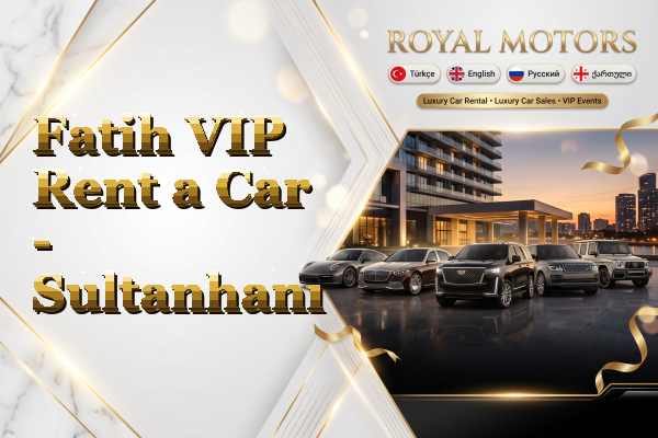 Fatih VIP Rent a Car - Sultanhanı