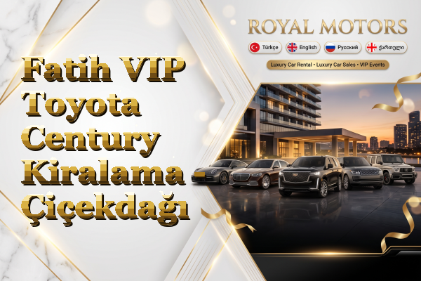 Fatih VIP Toyota Century Kiralama - Çiçekdağı