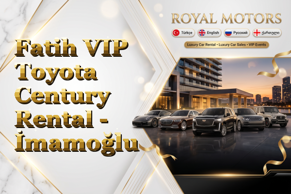 Fatih VIP Toyota Century Rental - İmamoğlu
