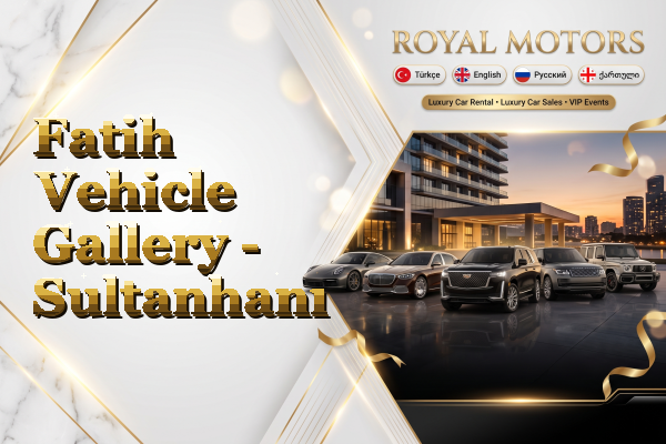 Fatih Vehicle Gallery - Sultanhanı