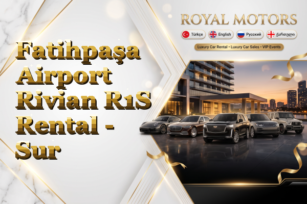 Fatihpaşa Airport Rivian R1S Rental - Sur