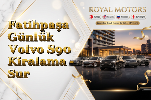Fatihpaşa Günlük Volvo S90 Kiralama - Sur