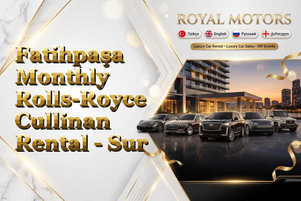Fatihpaşa Monthly Rolls-Royce Cullinan Rental - Sur