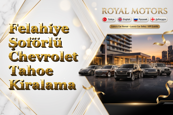 Felahiye Şoförlü Chevrolet Tahoe Kiralama