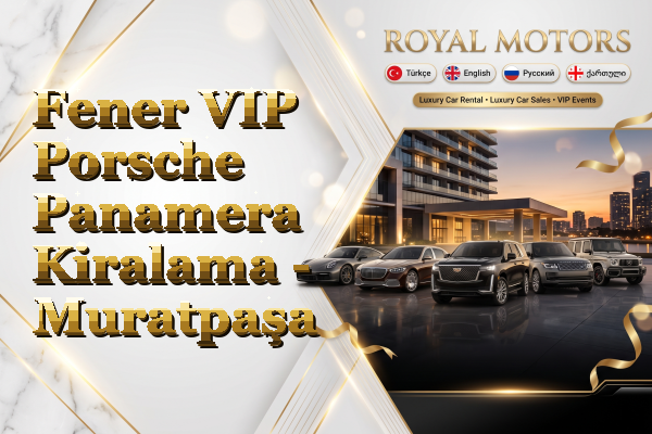 Fener VIP Porsche Panamera Kiralama - Muratpaşa