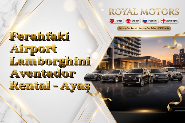Ferahfaki Airport Lamborghini Aventador Rental - Ayaş