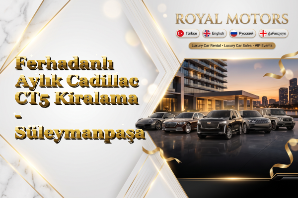 Ferhadanlı Aylık Cadillac CT5 Kiralama - Süleymanpaşa