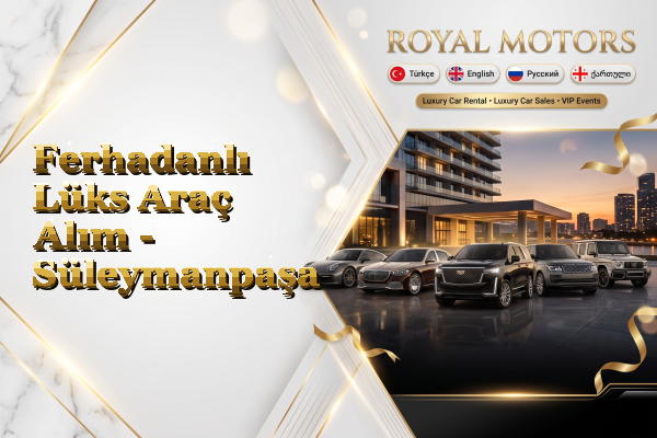 Ferhadanlı Lüks Araç Alım - Süleymanpaşa