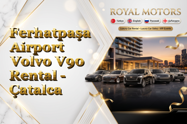 Ferhatpaşa Airport Volvo V90 Rental - Çatalca