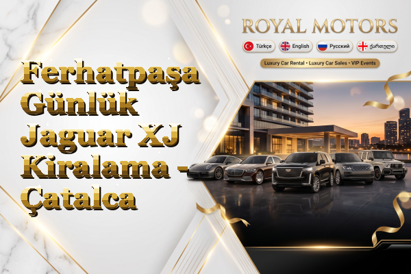 Ferhatpaşa Günlük Jaguar XJ Kiralama - Çatalca