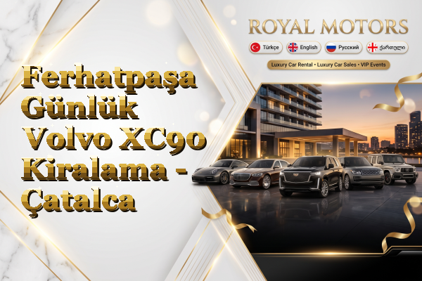 Ferhatpaşa Günlük Volvo XC90 Kiralama - Çatalca