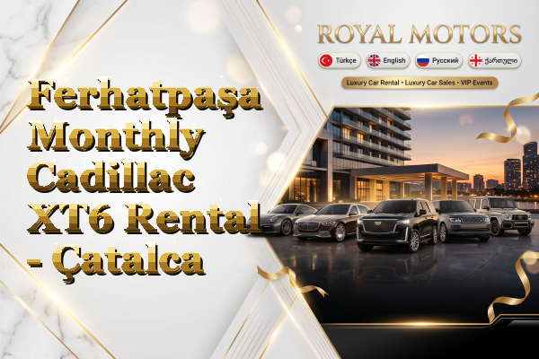 Ferhatpaşa Monthly Cadillac XT6 Rental - Çatalca
