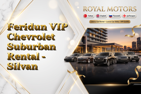 Feridun VIP Chevrolet Suburban Rental - Silvan