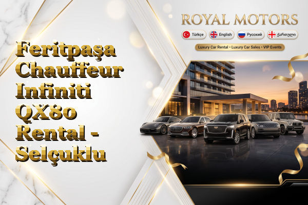 Feritpaşa Chauffeur Infiniti QX80 Rental - Selçuklu